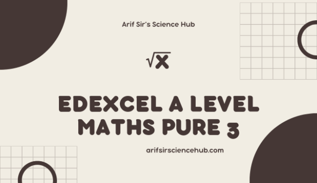 Edexcel A Level Maths Pure 3 Revision Notes